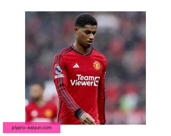 拉什福德进攻多样性分析，状态回暖，备受关注